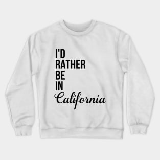 I'd Rather Be In California Crewneck Sweatshirt